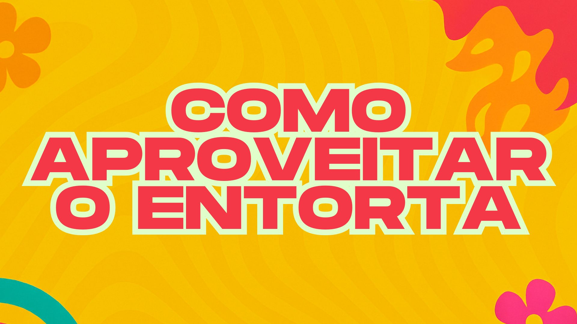 Como Aproveitar o Entorta Bixo ao Máximo!